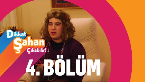 Watch Out, Şahan May Appear (Dikkat Şahan Çıkabilir)