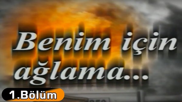Benim İçin Ağlama