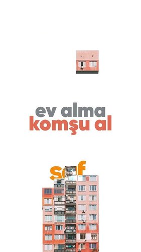 Don't Buy a House, Buy a Neighbor (Ev Alma Komşu Al)