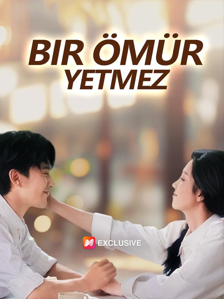 A Lifetime Is Not Enough (Bir Ömür Yetmez)