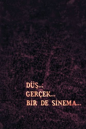 Dream, Reality, and Cinema (Düş, Gerçek, Bir de Sinema)