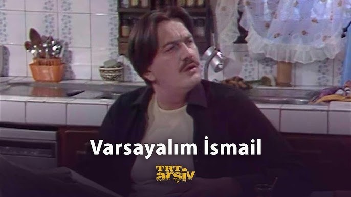 Varsayalım İsmail