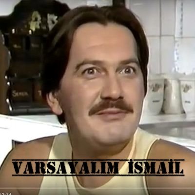 Varsayalım İsmail